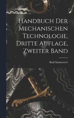 Handbuch der Mechanischen Technologie, dritte Auflage, zweiter Band 1