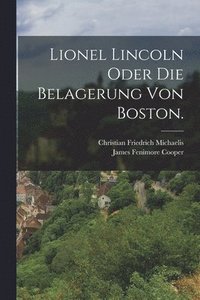 bokomslag Lionel Lincoln oder die Belagerung von Boston.
