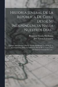 bokomslag Historia Jeneral De La Repblica De Chile Desde Su Independencia Hasta Nuestros Dias...