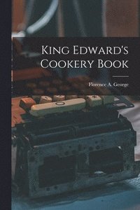 bokomslag King Edward's Cookery Book