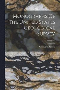 bokomslag Monographs Of The United States Geological Survey; Volume 23