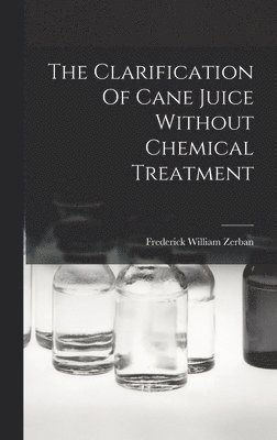 bokomslag The Clarification Of Cane Juice Without Chemical Treatment