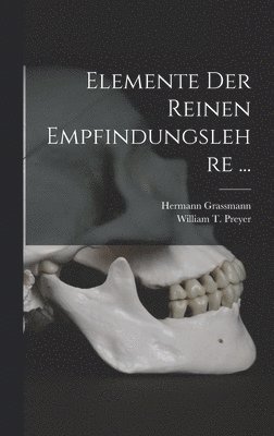 William T Preyer, Hermann Grassmann, William T. Preyer - Elemente der Reinen Empfindungslehre ..., Inbunden
