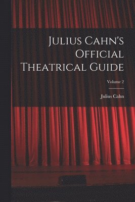 bokomslag Julius Cahn's Official Theatrical Guide; Volume 2