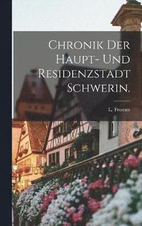 bokomslag Chronik der Haupt- und Residenzstadt Schwerin.