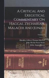 bokomslag A Critical And Exegetical Commentary On Haggai, Zechariah, Malachi And Jonah; Volume 23