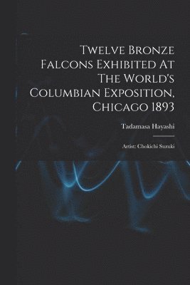 Twelve Bronze Falcons Exhibited At The World's Columbian Exposition, Chicago 1893 1