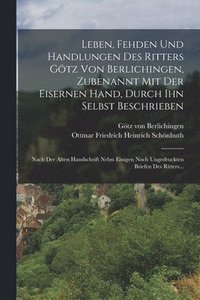 bokomslag Leben, Fehden Und Handlungen Des Ritters Gtz Von Berlichingen, Zubenannt Mit Der Eisernen Hand, Durch Ihn Selbst Beschrieben
