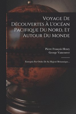 bokomslag Voyage De Dcouvertes  L'ocan Pacifique Du Nord, Et Autour Du Monde