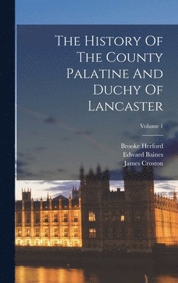 bokomslag History Of The County Palatine And Duchy Of Lancaster; Volume 1