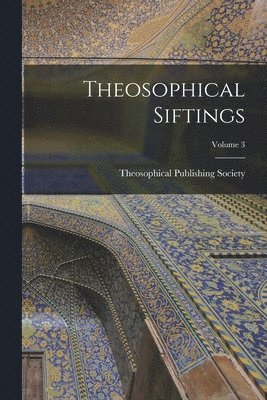 Theosophical Siftings; Volume 3