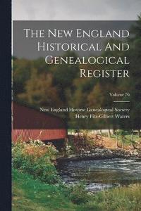 bokomslag The New England Historical And Genealogical Register; Volume 76