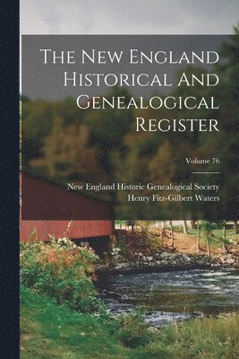New England Historical And Genealogical Register; Volume 76 1