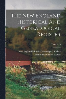 The New England Historical And Genealogical Register; Volume 76 1