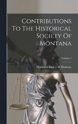 Contributions To The Historical Society Of Montana; Volume 1 1