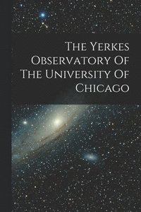 bokomslag Yerkes Observatory Of The University Of Chicago
