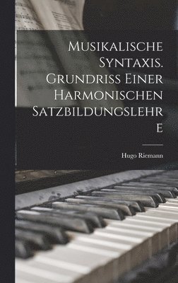 bokomslag Musikalische Syntaxis. Grundriss einer harmonischen Satzbildungslehre