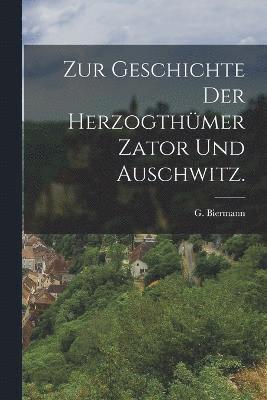 bokomslag Zur Geschichte der Herzogthmer Zator und Auschwitz.