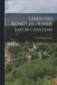 bokomslag Leben des Knstlers Asmus Jakob Carstens
