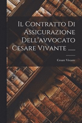 Il Contratto Di Assicurazione Dell'avvocato Cesare Vivante ...... 1