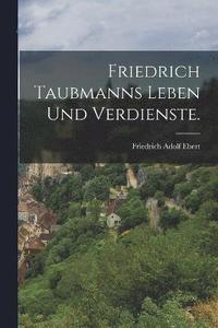 bokomslag Friedrich Taubmanns Leben und Verdienste.