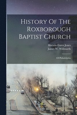 bokomslag History Of The Roxborough Baptist Church