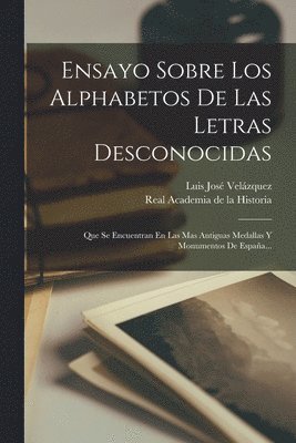 Luis José Velázquez, Real Academia de la Historia (España) - Ensayo Sobre Los Alphabetos De Las Letras Desconocidas, Häftad