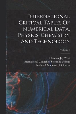 National Research Council (U S, Clarence Jay West, National Academy of Sciences (U S - International Critical Tables Of Numerical Data, Physics, Chemistry And Technology; Volume 1, Häftad