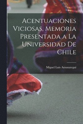 Miguel Luis Amunategui - Acentuaciones Viciosas, Memoria Presentada a la Universidad de Chile, Häftad