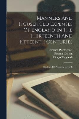 Manners And Household Expenses Of England In The Thirteenth And Fifteenth Centuries 1