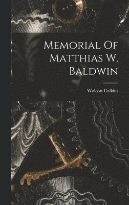 Memorial Of Matthias W. Baldwin 1