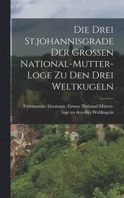 Drei St.johannisgrade Der Grossen National-mutter-loge Zu Den Drei Weltkugeln, Inbunden