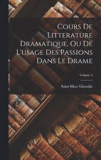 bokomslag Cours De Litterature Dramatique, Ou De L'usage Des Passions Dans Le Drame; Volume 3