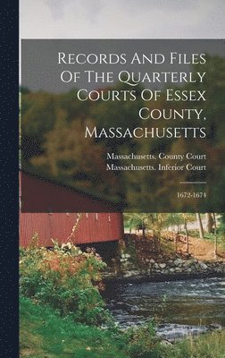 Records And Files Of The Quarterly Courts Of Essex County, Massachusetts 1