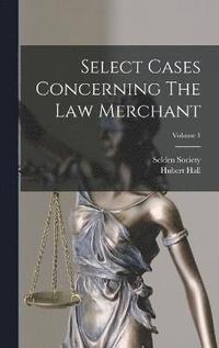 bokomslag Select Cases Concerning The Law Merchant; Volume 1