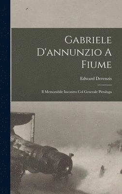 Edward Derenzis - Gabriele D'annunzio A Fiume, Inbunden