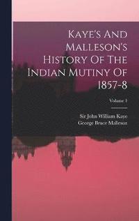 bokomslag Kaye's And Malleson's History Of The Indian Mutiny Of 1857-8; Volume 1