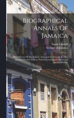Frank Cundall, Institute of Jamaica - Biographical Annals Of Jamaica, Inbunden