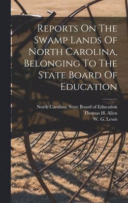 Reports On The Swamp Lands Of North Carolina, Belonging To The State Board Of Education 1