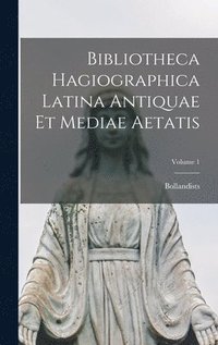 bokomslag Bibliotheca Hagiographica Latina Antiquae Et Mediae Aetatis; Volume 1