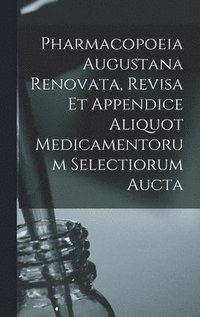 bokomslag Pharmacopoeia Augustana Renovata, Revisa Et Appendice Aliquot Medicamentorum Selectiorum Aucta