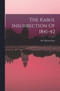 bokomslag The Kabul Insurrection Of 1841-42