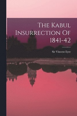 Kabul Insurrection Of 1841-42