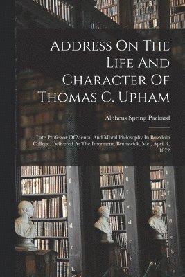 bokomslag Address On The Life And Character Of Thomas C. Upham