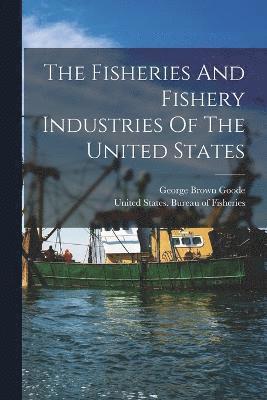 bokomslag The Fisheries And Fishery Industries Of The United States