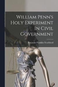 bokomslag William Penn's Holy Experiment In Civil Government