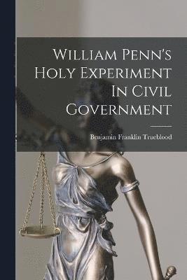 bokomslag William Penn's Holy Experiment In Civil Government