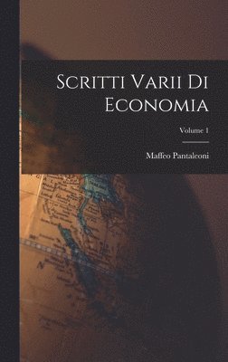 Scritti Varii Di Economia; Volume 1 1