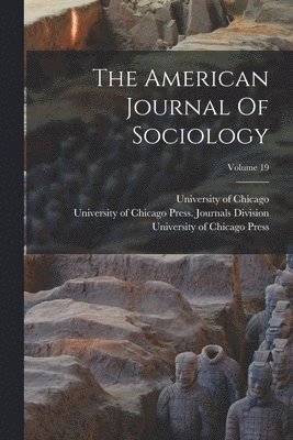 Albion Woodbury Small, Ellsworth Faris, Ernest Watson Burgess - American Journal Of Sociology; Volume 19, Häftad