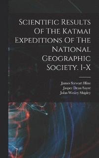 bokomslag Scientific Results Of The Katmai Expeditions Of The National Geographic Society. I-x